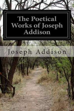 The Poetical Works of Joseph Addison de Joseph Addison