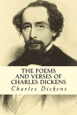 The Poems and Verses of Charles Dickens de Charles Dickens