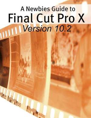 A Newbies Guide to Final Cut Pro X (Version 10.2) de Minute Help Guides