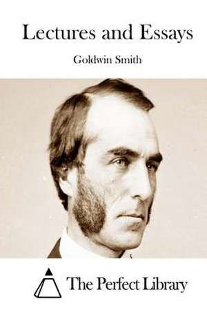 Lectures and Essays de Goldwin Smith