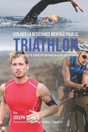 Utiliser La Resistance Mentale Pour Le Triathlon de Correa (Instructeur Certifie De Meditati