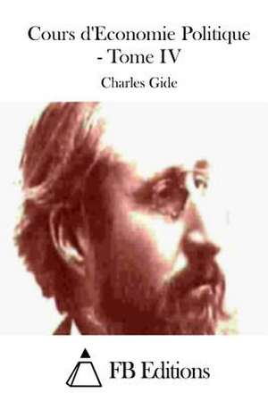 Cours D'Economie Politique - Tome IV de Charles Gide