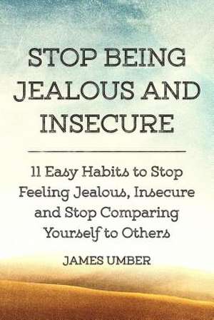 Stop Being Jealous and Insecure de James Umber