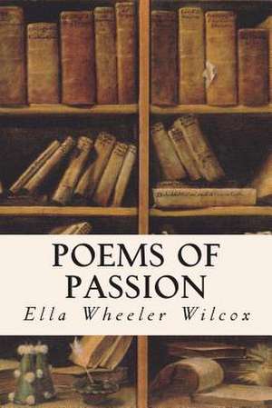 Poems of Passion de Wilcox, Ella Wheeler