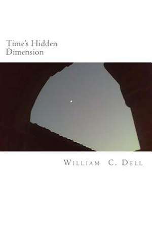 Time's Hidden Dimension de William C. Dell