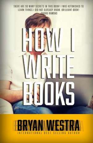 How I Write Books de Bryan Westra