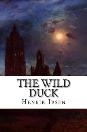 The Wild Duck de Henrik Ibsen