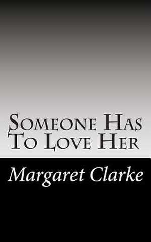 Someone Has to Love Her de Margaret Clarke