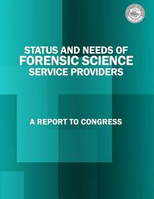 Status and Needs of Forensic Science Service Providers de U. S. Department Of Justice