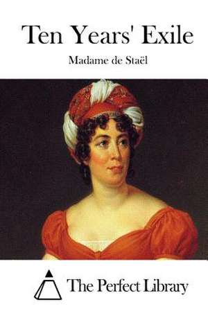 Ten Years' Exile de Madame De Stael