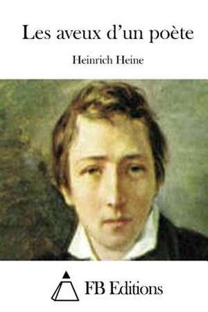 Les Aveux D'Un Poete de Heinrich Heine