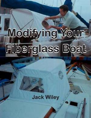 Modifying Your Fiberglass Boat de Jack Wiley