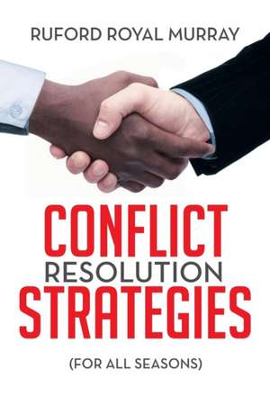 Conflict Resolution Strategies: (For All Seasons) de Ruford Royal Murray