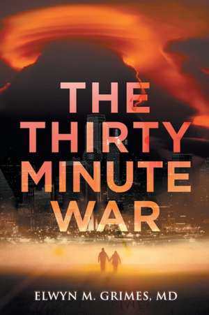 The Thirty Minute War de Elwyn M. Grimes MD