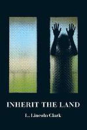 Inherit the Land de L. Lincoln Clark