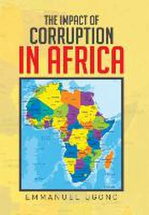 The Impact of Corruption in Africa de Emmanuel Ugono