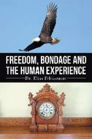 Freedom, Bondage and the Human Experience: A World War II Novel de Dr. Elias Ibblestrom