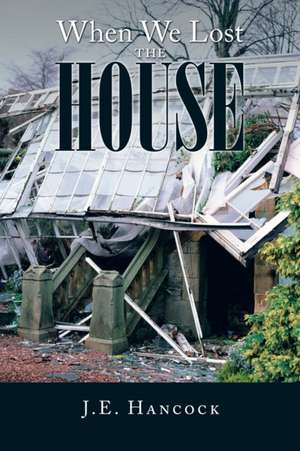 When We Lost the House de J. E. Hancock
