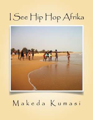 I See Hip Hop Afrika de Makeda Kumasi