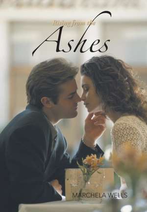 Rising from the Ashes de Marchela Wells
