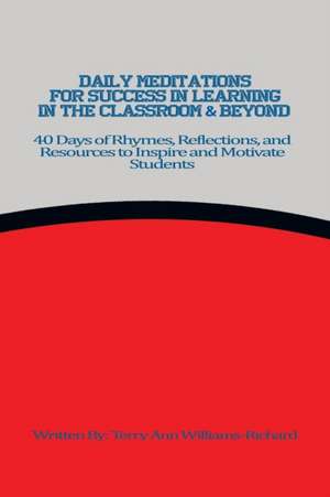 Daily Meditations for Success in Learning in the Classroom & Beyond de Terry Ann Williams-Richard