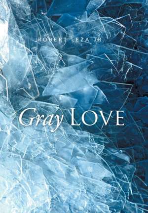 Gray Love de Robert Leza Jr.