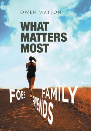 What Matters Most: Family, Friends, and Foes de Owen Watson