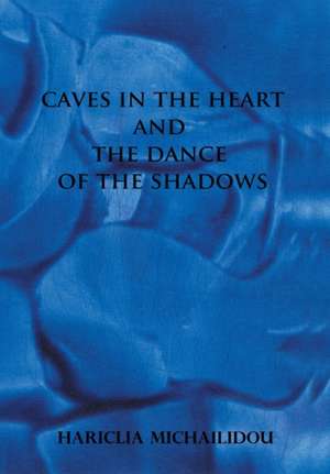 Caves in the Heart & Dance of the Shadows de Hariclia Michailidou