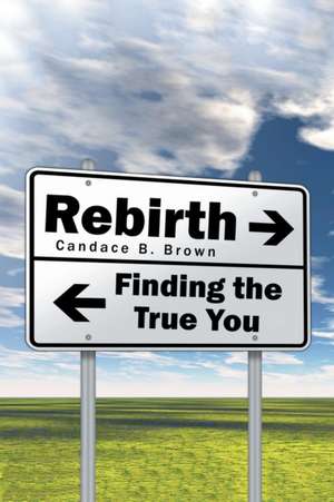 Rebirth . . . de Candace B. Brown