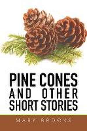 Pine Cones and Other Short Stories de Mary Brooks