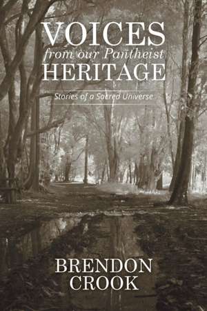 Voices from Our Pantheist Heritage: Stories of a Sacred Universe de Brendon Crook