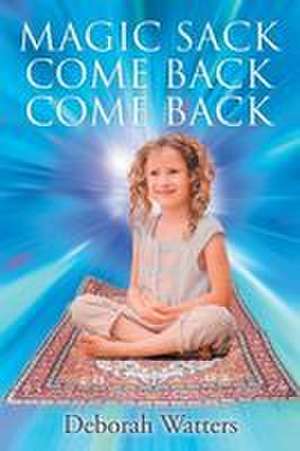Magic Sack Come Back Come Back de Deborah Watters
