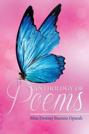 Anthology of Poems de Miss Destiny lhuoma Oparah