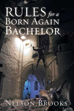Rules for a Born Again Bachelor de Nelson Brooks