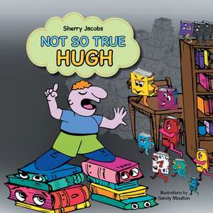 Not So True Hugh: A True Story de Sherry Jacobs