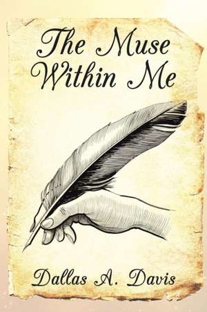 The Muse Within Me de Dallas A. Davis