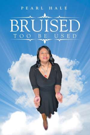 BRUISED TOO BE USED de Pearl Hale