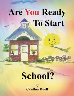 Are You Ready to Start School? de Cynthia Duell