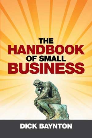 The Handbook of Small Business de Dick Baynton