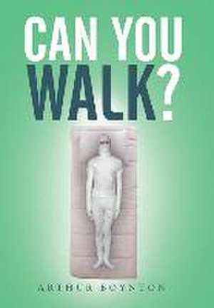 Can You Walk? de Arthur Boynton