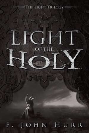 LIGHT OF THE HOLY de F. John Hurr