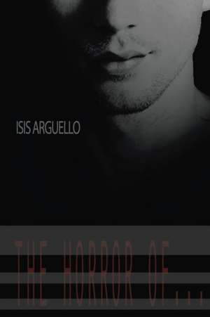 The Horror Of... de Isis Argüello