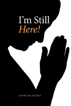 I'm Still Here! de Charlene McRae