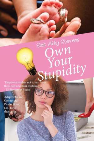 Own Your Stupidity de Sids Ahky Stevens