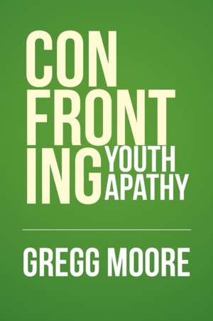 Confronting Youth Apathy de Gregg Moore