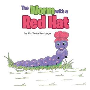 The Worm with a Red Hat de Mrs Teresa Mossberger