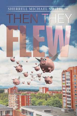 Then they flew de Jr. Sherrell Michael Smith