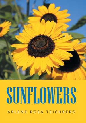 Sunflowers de Arlene Rosa Teichberg