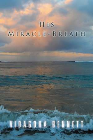 His Miracle-Breath de Vidagdha Bennett