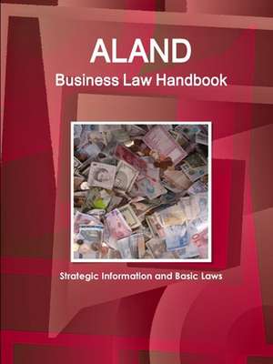 Aland Business Law Handbook - Strategic Information and Basic Laws de Www. Ibpus. Com